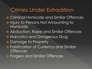  Criminal Homicide and Similar Offences
 Injury to Persons Not Amounting to
Homicide
 Abduction, Rape and Similar Offences
 Narcotics and Dangerous Drug
 Damage to Property
 Falsification of Currency and Similar
Offences
 Forgery and Similar Offences
 