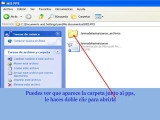 Puedes ver que aparece la carpeta junto al pps,
le haces doble clic para abrirla
 