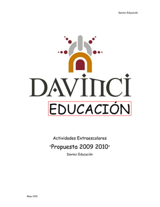 Davinci Educación




             Actividades Extraescolares

            “Propuesta     2009 2010”
                   Davinci Educación




Mayo 2010
 