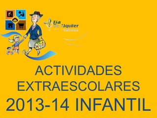 ACTIVIDADES
EXTRAESCOLARES
2013-14 INFANTIL
 