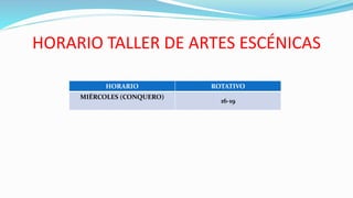 HORARIO TALLER DE ARTES ESCÉNICAS
HORARIO ROTATIVO
MIÉRCOLES (CONQUERO)
16-19
 