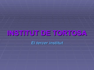 INSTITUT DE TORTOSA
     El tercer institut
 
