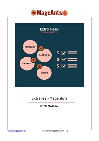 1www.mageants.com support@mageants.com
ExtraFee - Magento 2
USER MANUAL
 