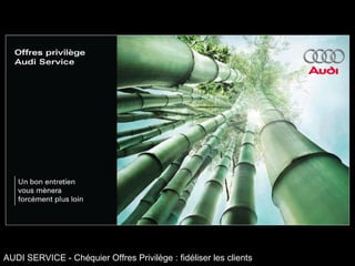 AUDI SERVICE - Chéquier Offres Privilège : fidéliser les clients 