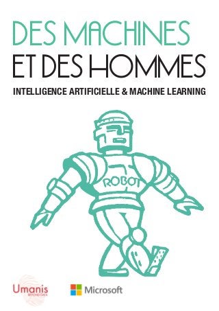 Des Machines
et des Hommes
INTELLIGENCE ARTIFICIELLE & MACHINE LEARNING
 