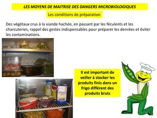 LES MOYENS DE MAITRISE DES DANGERS MICROBIOLOGIQUES
Les conditions de préparation
Des végétaux crus à la viande hachée, en...