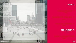 CONSCIENCE ?
BANQUES ONLINE ?
FRAGILISATION ?
FRILOSITÉ ?
EARLY-ADOPTERS
2018 ?
 