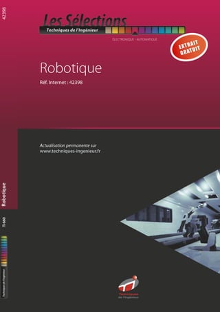 Ti66042398Robotique
Robotique
Réf. Internet : 42398
Actualisation permanente sur
www.techniques-ingenieur.fr
Techniques
de l'Ingénieur
ÉLECTRONIQUE - AUTOMATIQUE
 