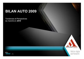 - 1 -
BILAN AUTO 2009
Tendances et Perspectives
du marché en 2010
1
1
 