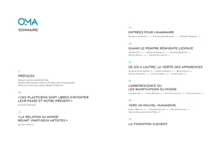 16
Sommaire
                                                                     entréeS pour l’imaginaire
                                                                     Rodrigue Glombard 18 * Jean-François Manicom 20 * Philippe Thomarel 22


                                                                     24
                                                                     Quand le peintre réinvente l’eSpace
                                                                     Thierry Alet 26 * Stéphanie Hoareau 28 * Raymond Médélice 30
                                                                     Michel Rovélas 34 * Thierry Tian-Sio-Po 32


                                                                     36
                                                                     de Soi à l’autre, la vérité deS apparenceS
6                                                                    François-Louis Athénas 38 * Christian Bertin 40 * Mirto Linguet 42
                                                                     Nicolas Nabajoth 44 * Cynthia Phibel 46 * Luz Severino 48
préfaceS
Gérard Larcher, président du Sénat                                   50
Frédéric Mitterrand, ministre de la Culture et de la Communication
Marie-Luce Penchard, ministre chargée de l’Outre-mer                 l’arboreScence ou
                                                                     leS ramificationS du monde
10                                                                   Jack Beng-Thi 52 * Serge Hélénon 54 * Jean-Claude Jolet 56 * Louis Laouchez 58

« ceS plaSticienS Sont libreS d’inventer
leur paSSé et notre préSent »                                        60
par Daniel Maximin                                                   verS un nouvel humaniSme
                                                                     Ernest Breleur 62 * Thierry Fontaine 64 * Bruno Pédurand 66
12                                                                   Yohann Queland de Saint-Pern 68

« la relation au monde
                                                                     70
réunit vingt-deux artiSteS »
par Tran Arnault                                                     la fondation clément
 