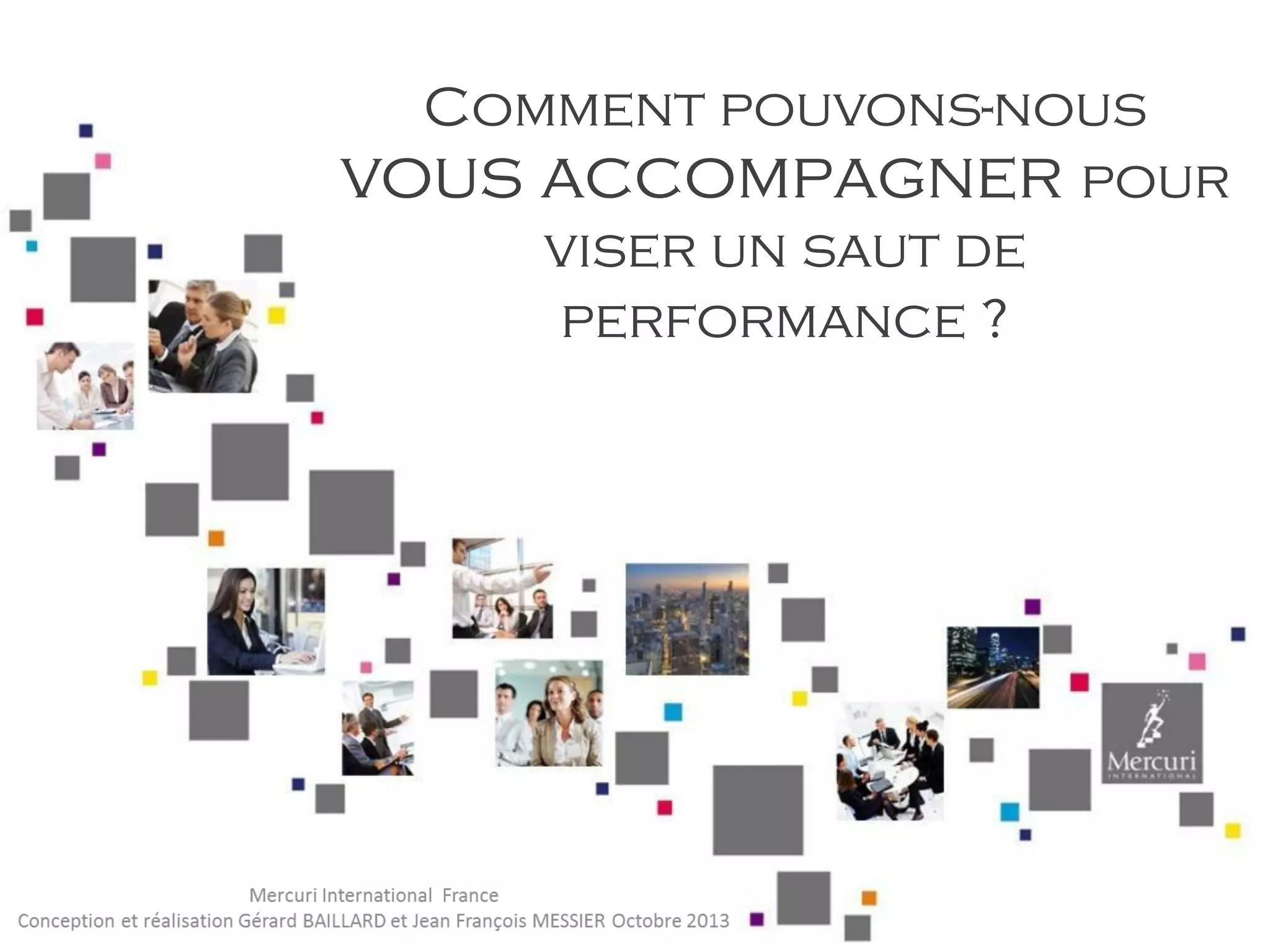 Comment pouvons-nous
vous accompagner pour
viser un saut de
performance ?