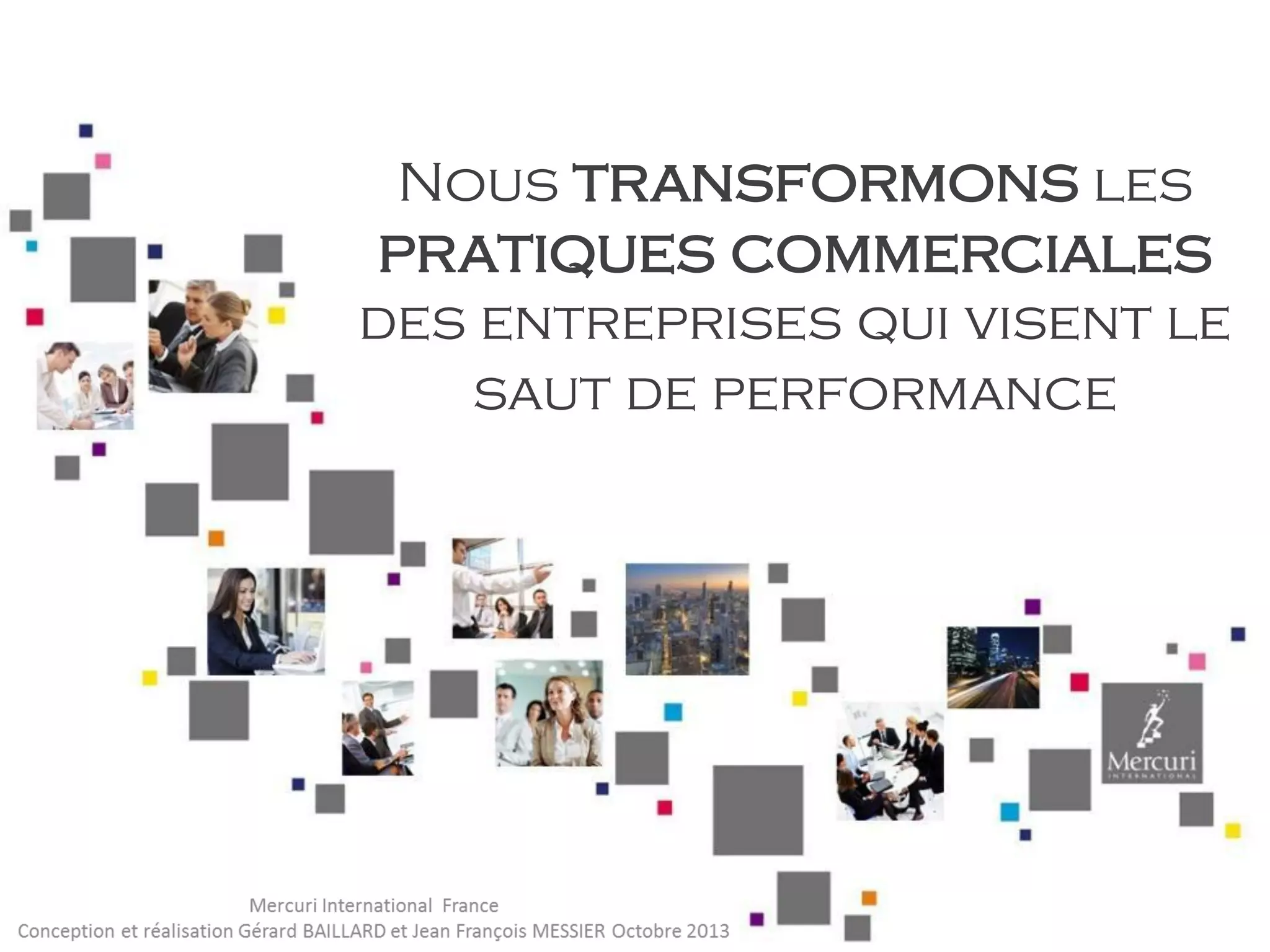 Nous transformons les
pratiques commerciales
des entreprises qui visent le
saut de performance
