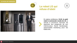 © 2018 HUB Institute. All Rights Reserved.
Le robot LG qui
refuse d’obéir
En pleine conférence, CLOi, le petit
robot à com...
