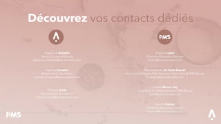 Découvrez vos contacts dédiés
Stéphanie Delattre
Head of Luxury & Beauty
stephanie.delattre@we-are-adot.com
Prémila Choolun
Responsable des études
premila.choolun@we-are-adot.com
Virginie Lubot
Directrice Executive Adjointe
vlubot@prismamedia.com
Maria-Isabelle de Saint-Bauzel
Directrice Déléguée Pôle Femmes / Gala, Voici & PMS Beauty
midesain@prismamedia.com
Juliette Morax Joly
 Directrice de développement PMS Beauty
 jjoly@prismamedia.com
Marine Grémy
Directrice Marketing Insight
mgremy@prismamedia.com
Thibault Evide
Responsable des études
thibault.evide@we-are-adot.com
 