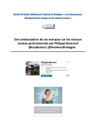 Etre ambassadeur de ses marques sur les réseaux
sociaux professionnels par Philippe Bancourt
@raydacteur| @HommesBretagne
 