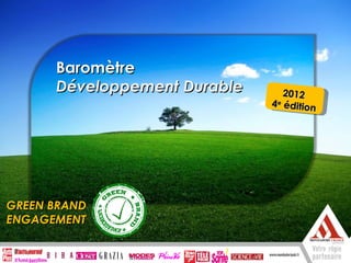 Baromètre
      Développement Durable              2012
                                     4 e édition




      Enquête exclusive lecteurs Mondadori

GREEN BRAND
ENGAGEMENT
 
