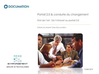 Portail 2.0 & conduite du changement

Etat de l’art : De l’intranet au portail 2.0


Extraits du Master Class Documation




                                               7 juillet 2012
 