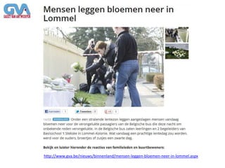 http://www.gva.be/nieuws/binnenland/mensen-leggen-bloemen-neer-in-lommel.aspx
 