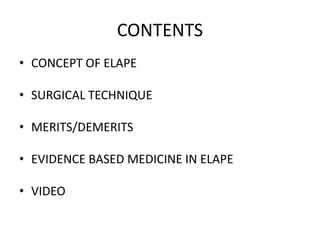 CONTENTS
• CONCEPT OF ELAPE
• SURGICAL TECHNIQUE
• MERITS/DEMERITS
• EVIDENCE BASED MEDICINE IN ELAPE
• VIDEO
 