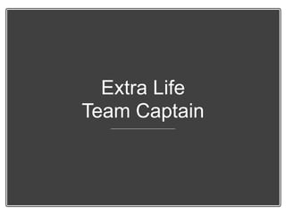 Extra Life
Team Captain
 