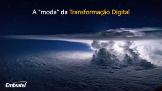 A "moda" da Transformação Digital
 