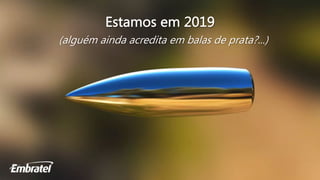 Estamos em 2019
(alguém ainda acredita em balas de prata?...)
 