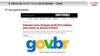 "O" case governamental:
A oferta de Multi-Cloud da Embratel - Cases
Ministério da Economia
 