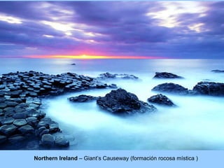 Northern Ireland  – Giant’s Causeway ( formación rocosa mística  )  