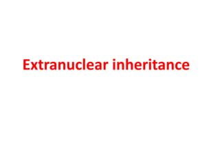 Extranuclear inheritance
 