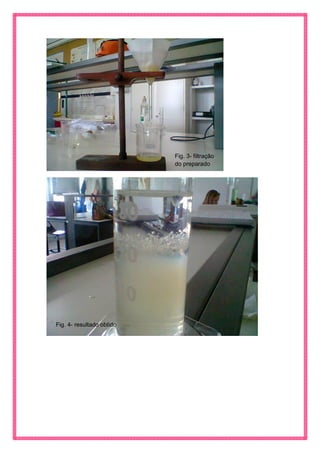 Fig. 3- filtração do preparado 
Fig. 4- resultado obtido  