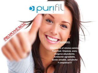 ALIANZAS, 
Estamos en el mismo camino, 
Pulcritud, limpieza, aseo, 
Oxigeno abundante, 
Ambiente agradable, 
Gente amable, satisfecha 
Y simpática!!! 
 