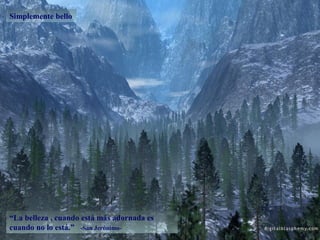 Simplemente bello




“La belleza , cuando está más adornada es
cuando no lo está.” -San Jerónimo-
 