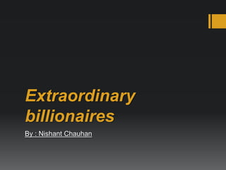 Extraordinary billionaires By : Nishant Chauhan 