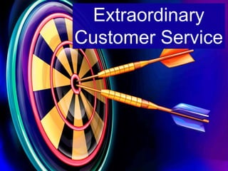 Extraordinary
Customer Service
 