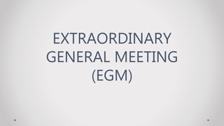 EXTRAORDINARY
GENERAL MEETING
(EGM)
 
