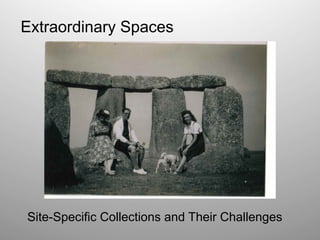 Extraordinary Spaces

Site-Specific Collections and Their Challenges

 