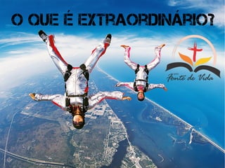 O que é extraordinário?
 