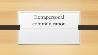 Extrapersonal
communication
 