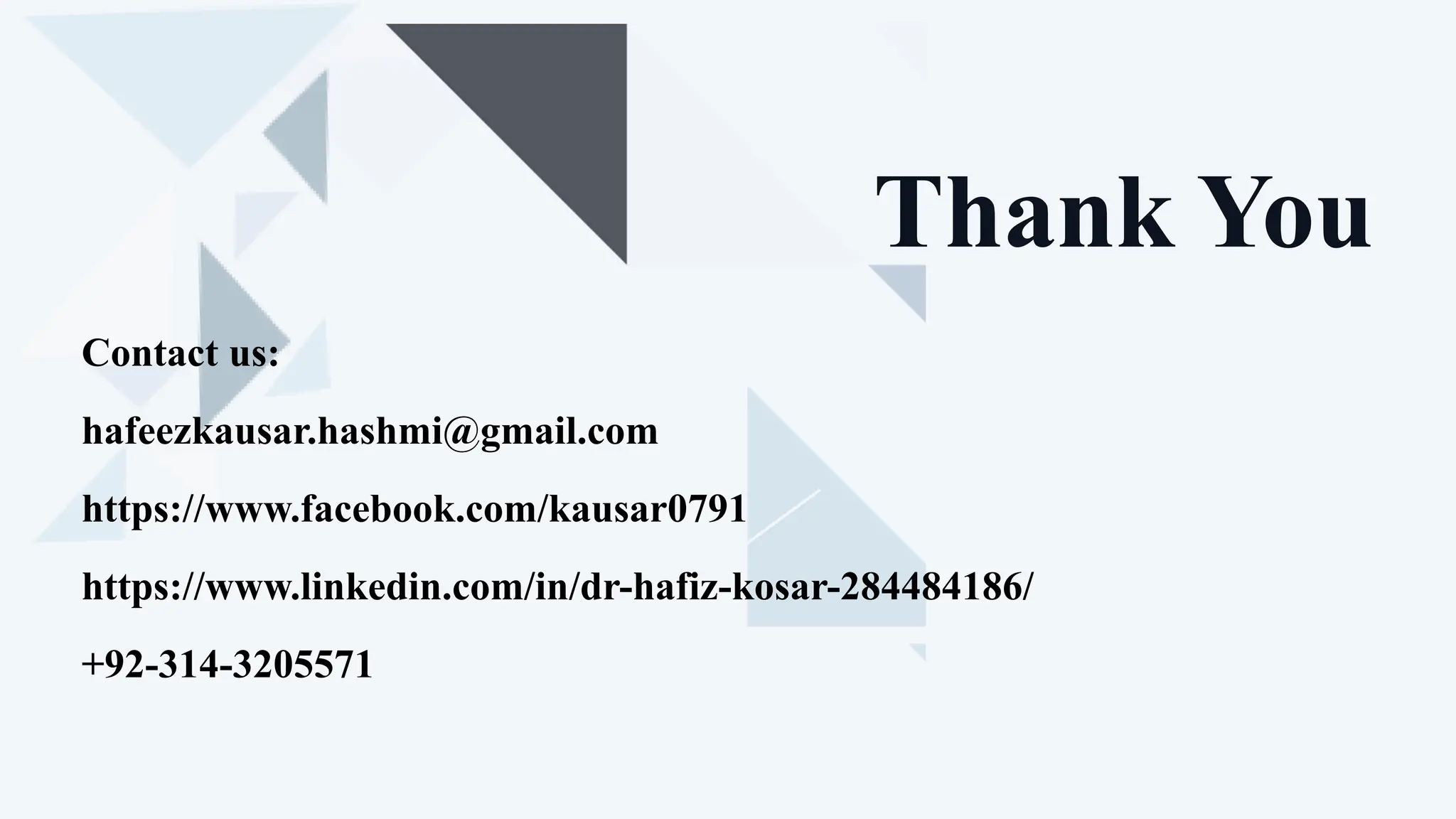 Thank You
Lars Peeters
Management | 2025
Contact us:
hafeezkausar.hashmi@gmail.com
https://www.facebook.com/kausar0791
https://www.linkedin.com/in/dr-hafiz-kosar-284484186/
+92-314-3205571
 
