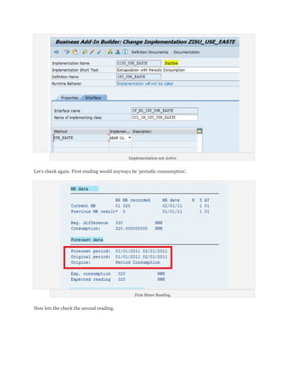 Implementation not Active


Let’s check again. First reading would anyways be ‘periodic consumption’.




                                                First Meter Reading


Now lets the check the second reading.
 
