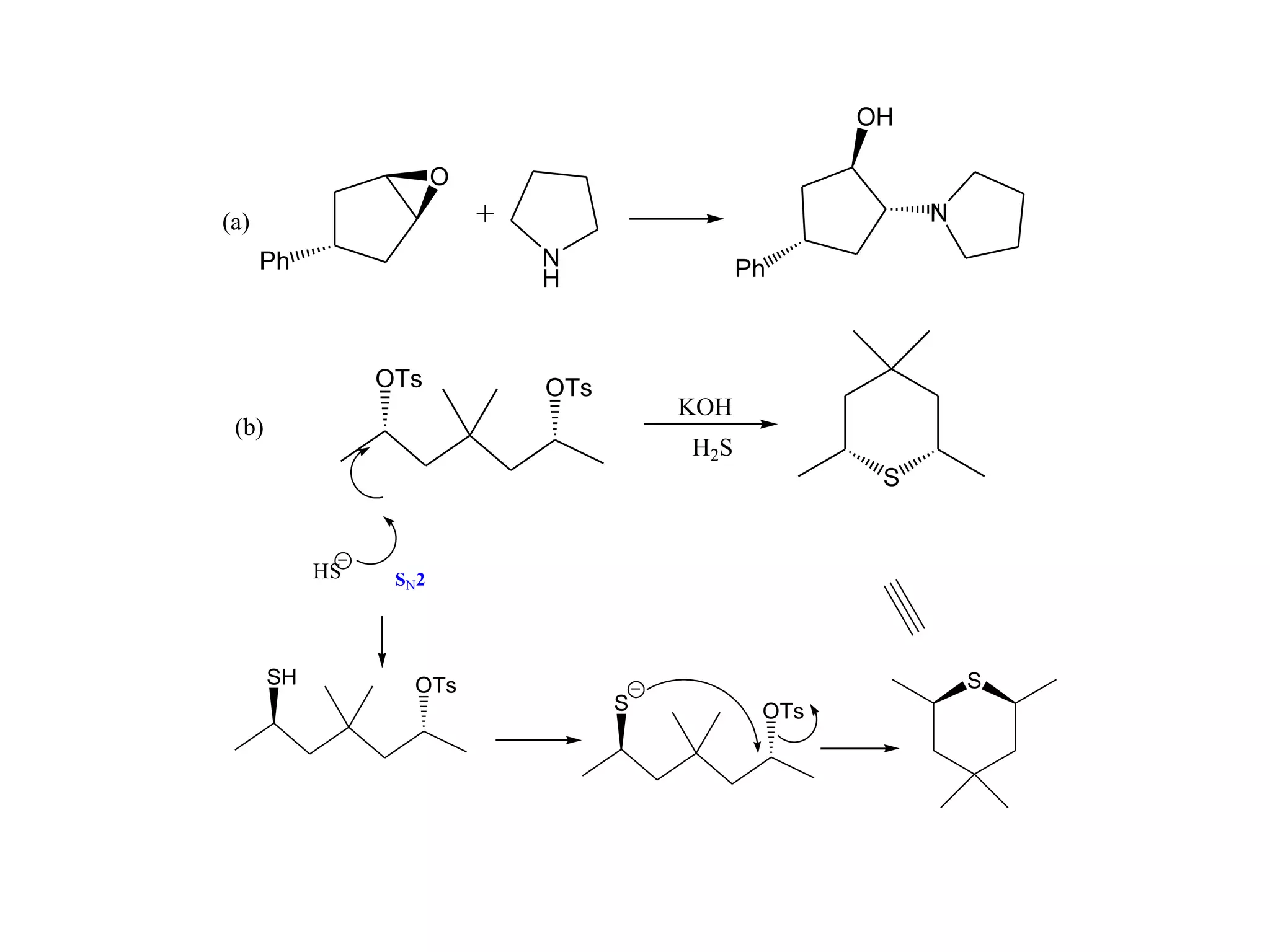 OH

                         O
(a)                          +                               N
      Ph                         N               Ph
                                 H



                 OTs             OTs
                                           KOH
 (b)
                                           H2S
                                                         S


            HS    SN 2




       SH           OTs                                          S
                                       S          OTs
 