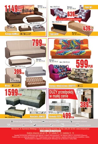 (185x80cm)
(180x70cm)
(201x140cm)
(120x200cm)
Gazetkapromocyjnapublikowanajestjedyniewcelachinformacyjnychiniestanowiofertywrozumieniuprawnym.
PodanecenywzłzawierająpodatekVAT.Prezentowanecenymeblizawartewgazetcedotycząjedynieproduktówzoferty.
Wykorzystanenazdjęciacharanżacyjnychdekoracjeniesąwliczonewcenęmebli.
(193x115cm)
(190x120cm)
 