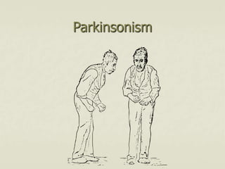 Parkinsonism
 