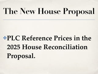 The New House Proposal
✤PLC Reference Prices in the
2025 House Reconciliation
Proposal.
 