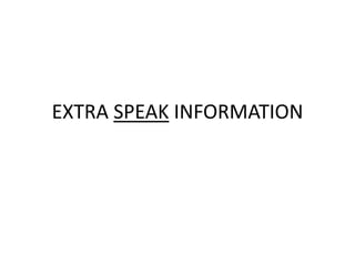 EXTRA SPEAK INFORMATION 