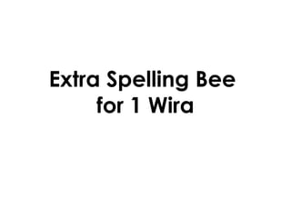 Extra Spelling Bee
for 1 Wira

 