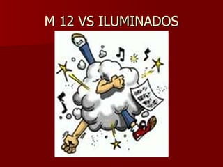 M 12 VS ILUMINADOS 