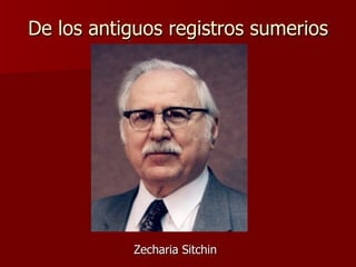 De los antiguos registros sumerios Zecharia Sitchin 