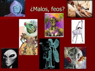 ¿Malos, feos? 