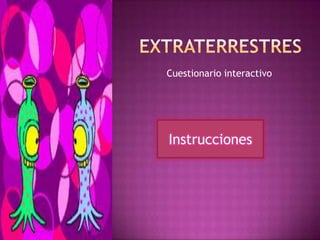 Cuestionario interactivo
Instrucciones
 